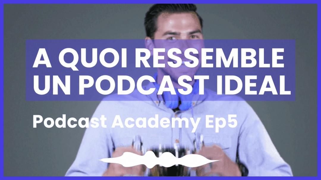 5. What does an ideal podcast look like?