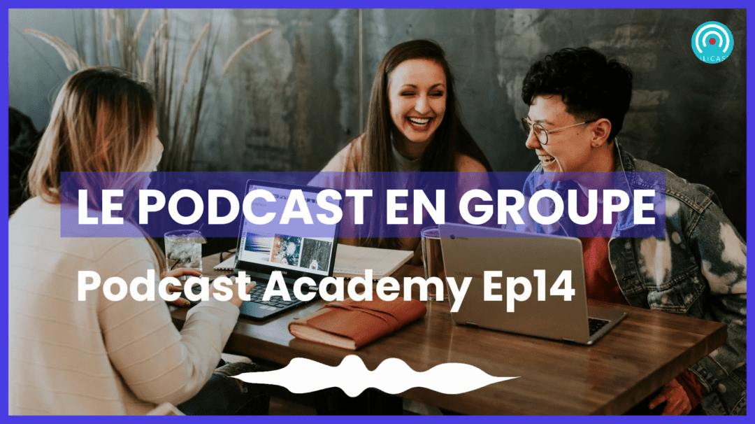 Podcast Academy Le podcast en groupe