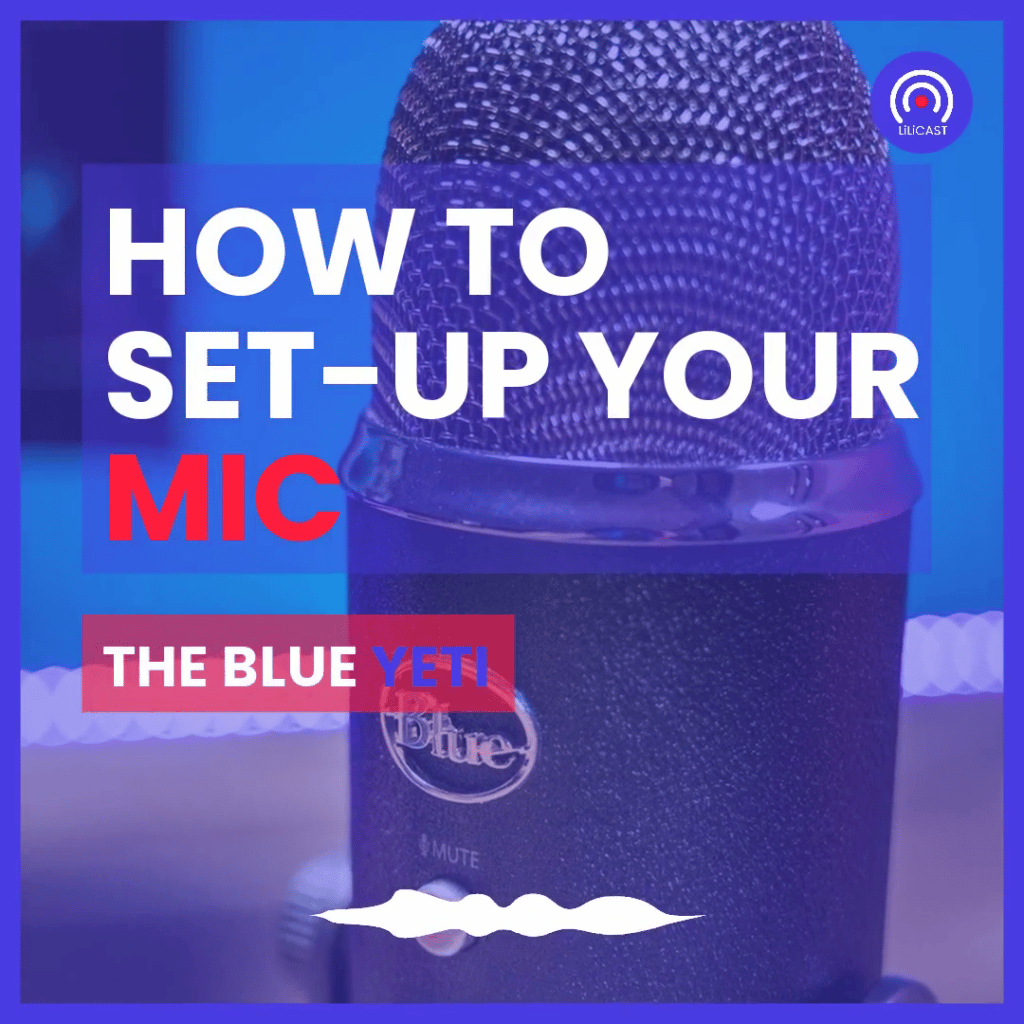 HOW TO SET UP THE BLUE YETI MICROPHONE - LiLiCAST